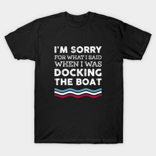 I'm Sorry For What I Said When I Was Docking The Boat Costume T-Shirt